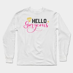 Hello Gorgeous Long Sleeve T-Shirt